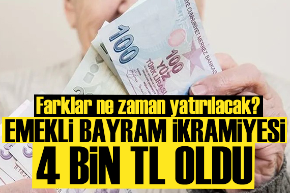 Emekli bayram ikramiyesi 4 bin TL oldu: Farklar ne zaman yatırılacak?