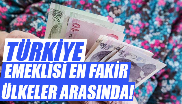 Emeklisi en fakir ülkelerden biri de Türkiye!