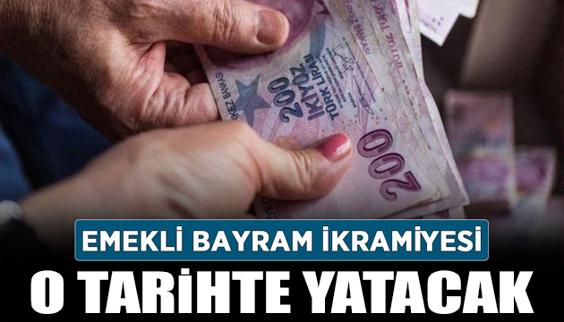 Emekli ikramiyeleri o tarihte yatacak