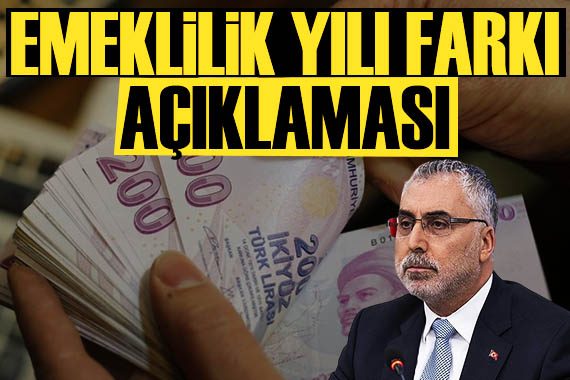 Bakan Işıkhan açıkladı: Emeklilik yılı farkı olacak mı?
