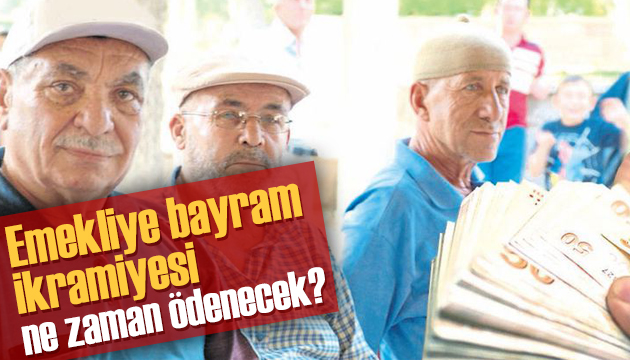 Emekliye bayram ikramiyesi ne zaman ödenecek?