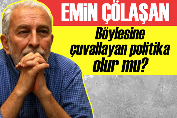 Emin Çölaşan: Böylesine çuvallayan bir politika olur mu?