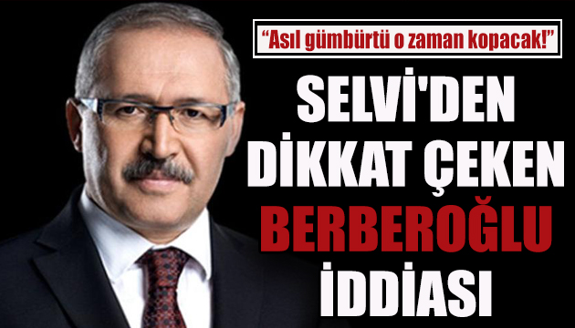 Selvi den dikkat çeken Berberoğlu iddiası