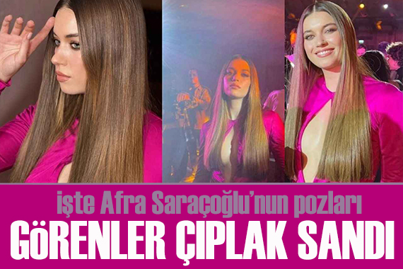 Afra Saraçoğlu nu görenler çıplak sandı!