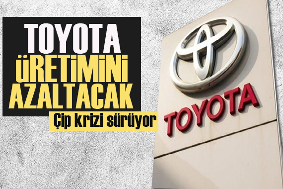 Çip krizi nedeniyle Toyota üretimini azaltacak