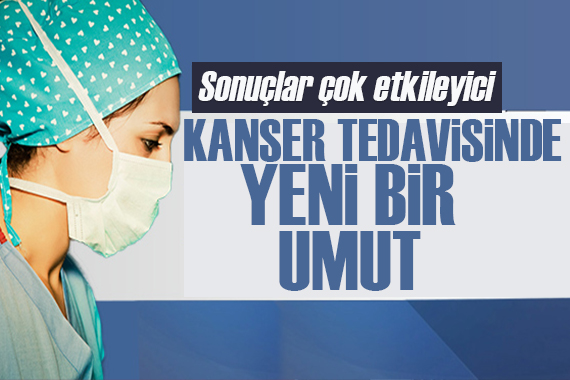 Kanser tedavisinde önemli gelişme