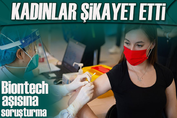 Kadınlar şikayet etti! BioNTech aşısına soruşturma