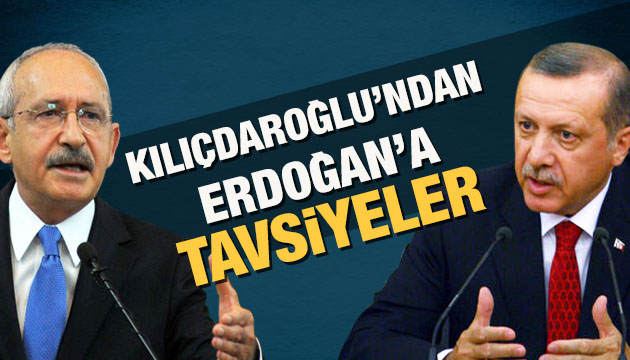 Kılıçdaroğlu ndan Erdoğan a tavsiyeler