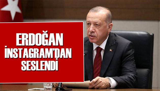 Erdoğan bu kez İnstagram dan seslendi