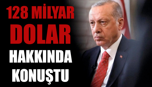 Erdoğan: 128 milyar dolar iddiası baştan sona yanlış