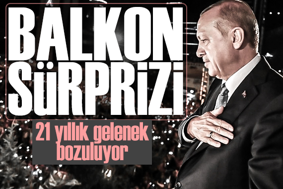 Cumhurbaşkanı Erdoğan dan balkon konuşması sürprizi: 21 yıllık geleneği bozuyor