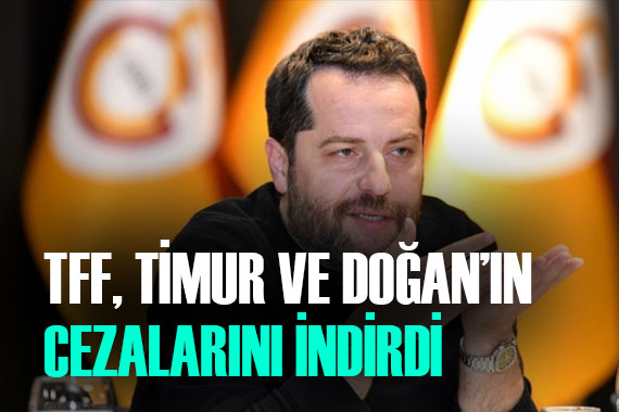 TFF, Erden Timur ve Ertuğrul Doğan ın cezalarına indirim yaptı
