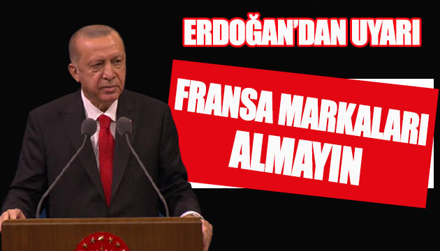 Erdoğan: Fransa markaları almayın