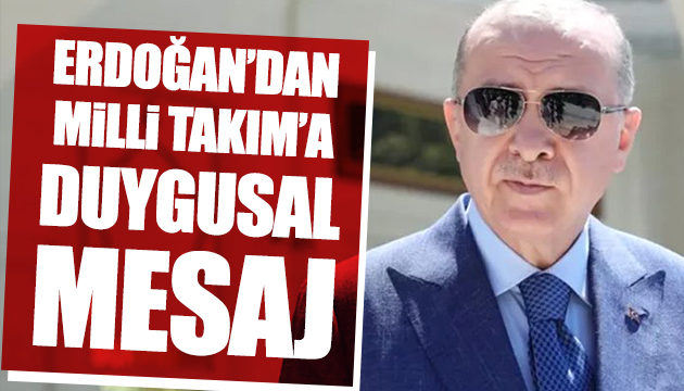 Erdoğan dan Milli Takım a duygusal mesaj