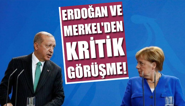 Erdoğan ve Merkel den kritik görüşme