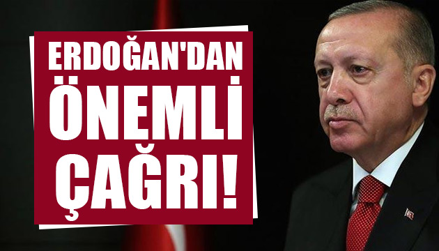 Cumhurbaşkanı Erdoğan dan önemli çağrı
