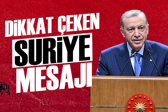 Cumhurbaşkanı Erdoğan dan Suriye mesajı