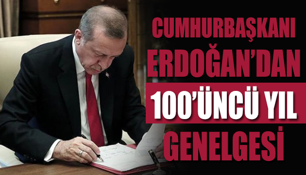 Erdoğan  100 üncü yıl  genelgesi yayımladı