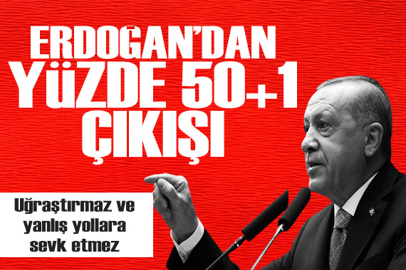 Cumhurbaşkanı Erdoğan dan yüzde 50+1 çıkışı!