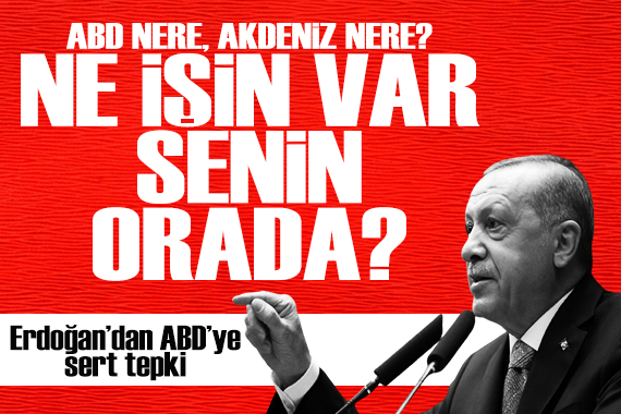 Cumhurbaşkanı Erdoğan dan ABD ye sert tepki: Ne işin var senin orada?