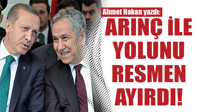 Ahmet Hakan dan dikkat çeken Erdoğan ve Arınç yazısı