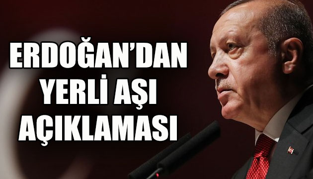 Erdoğan dan  yerli aşı  açıklaması