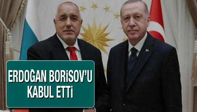 Erdoğan, Borisov u kabul etti