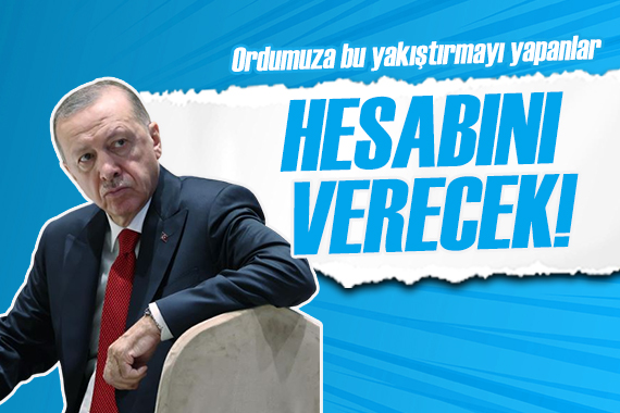 Cumhurbaşkanı Erdoğan: Ordumuza bu yakıştırmayı yapanlar yargıda hesabını verecek!