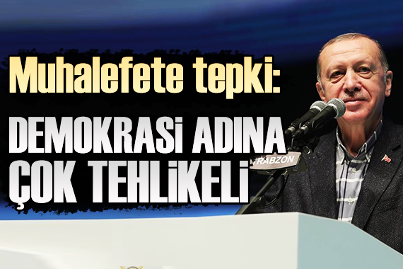 Cumhurbaşkanı Erdoğan: Demokrasi adına çok tehlikeli!