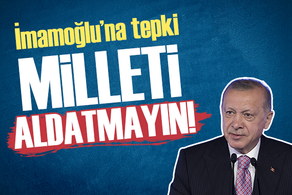 Cumhurbaşkanı Erdoğan: Milleti aldatmayın!