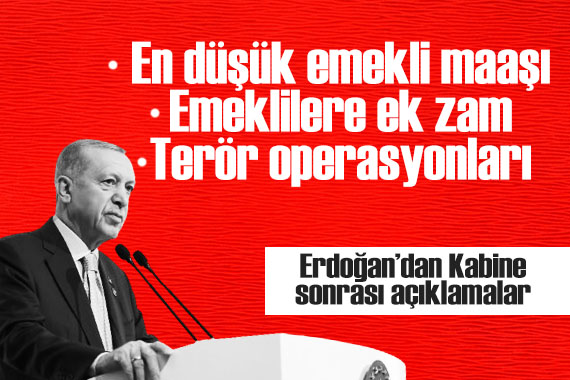 Erdoğan dan Kabine sonrası açıklamalar: En düşük emekli maaşı belli oldu!