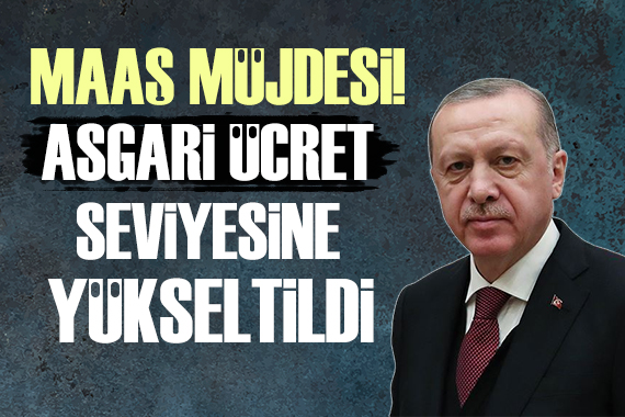 Cumhurbaşkanı Erdoğan dan müjde: Maaşları asgari ücrete yükseltildi