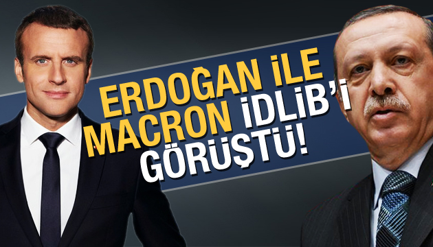 Erdoğan ve Macron İdlib i görüştü