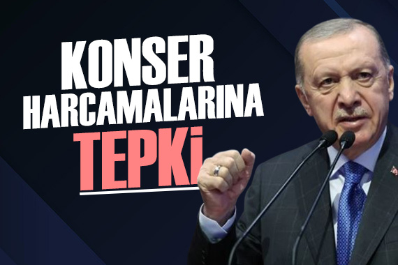 Cumhurbaşkanı Erdoğan dan CHP li belediyelere konser tepkisi