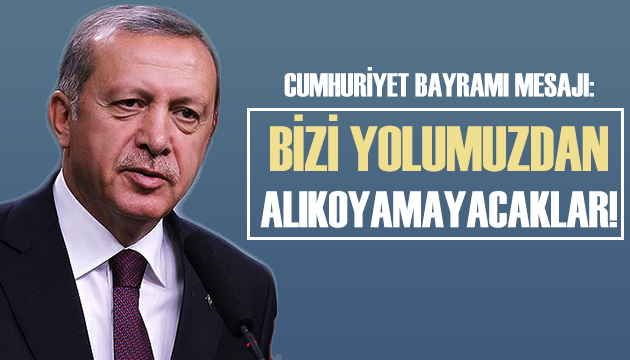 Cumhurbaşkanı Erdoğan dan Cumhuriyet Bayramı mesajı!