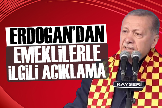 Erdoğan dan emeklilerle ilgili açıklama
