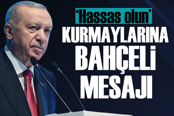 Cumhurbaşkanı Erdoğan dan Bahçeli mesajı: Hassas olun