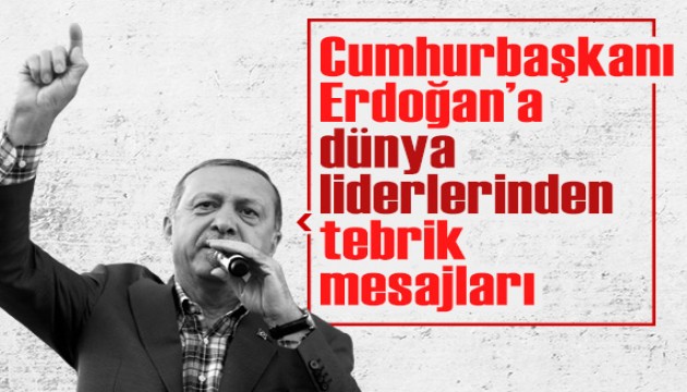 Cumhurbaşkanı Erdoğan'a dünya liderlerinden tebrik mesajları