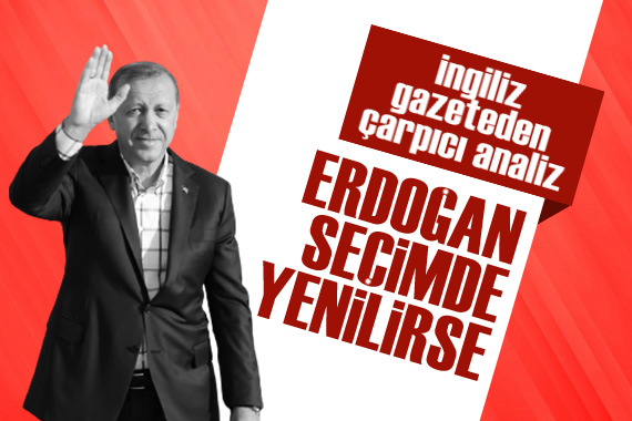 İngiliz gazeteden çarpıcı analiz: Erdoğan seçimde yenilirse...