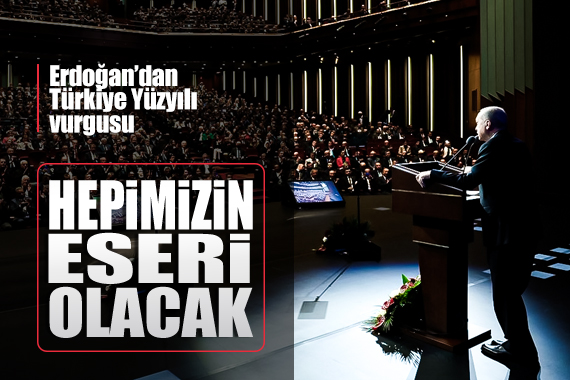 Cumhurbaşkanı Erdoğan dan Türkiye Yüzyılı vurgusu!