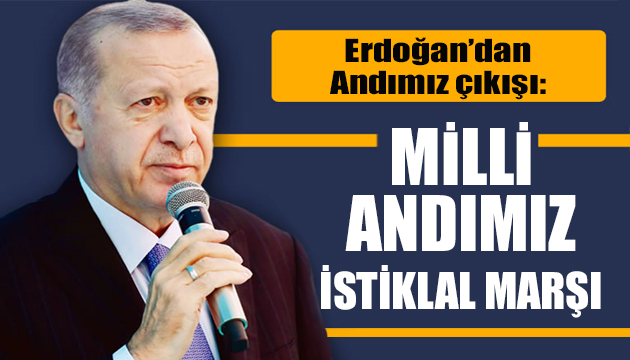 Erdoğan dan Andımız çıkışı: Milli andımız İstiklal Marşı