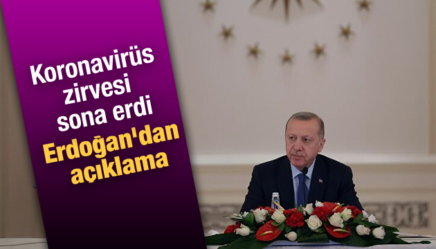 Koronavirüs zirvesi sona erdi: Erdoğan dan açıklama