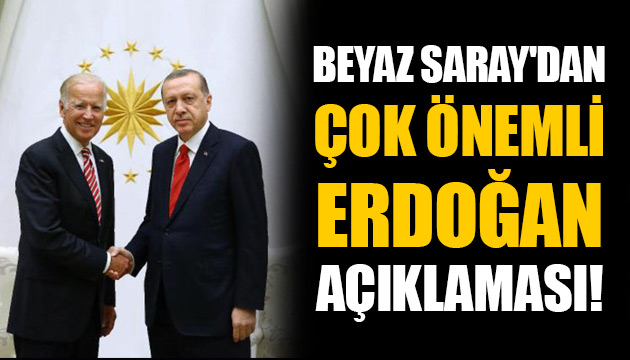 Beyaz Saray dan çok önemli Erdoğan açıklaması