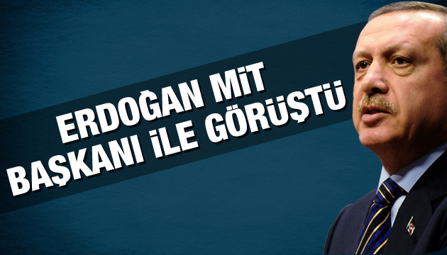 Erdoğan, MİT Başkanı ile görüştü!