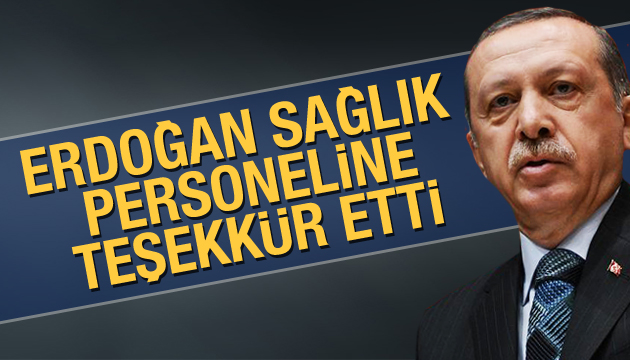 Erdoğan sağlık personeline teşekkür etti!