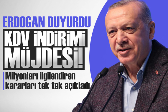Erdoğan dan KDV indirimi müjdesi!