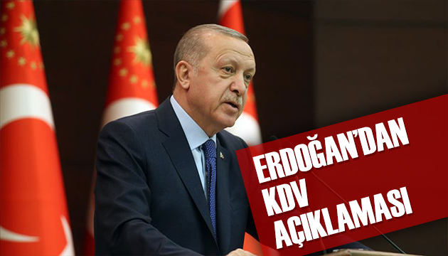 Erdoğan dan KDV açıklaması!