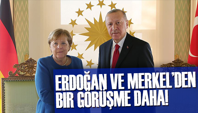 Erdoğan ve Merkel bir kez daha görüştü!