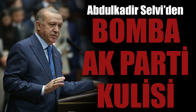 Selvi den bomba AK Parti kulisi: Flaş isimleri görürsek şaşırmayalım!