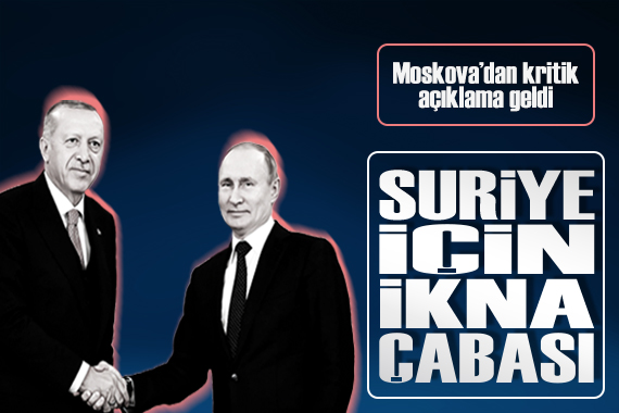 Moskova dan kritik açıklama:  Ankara yı ikna etmeye çalışıyoruz 